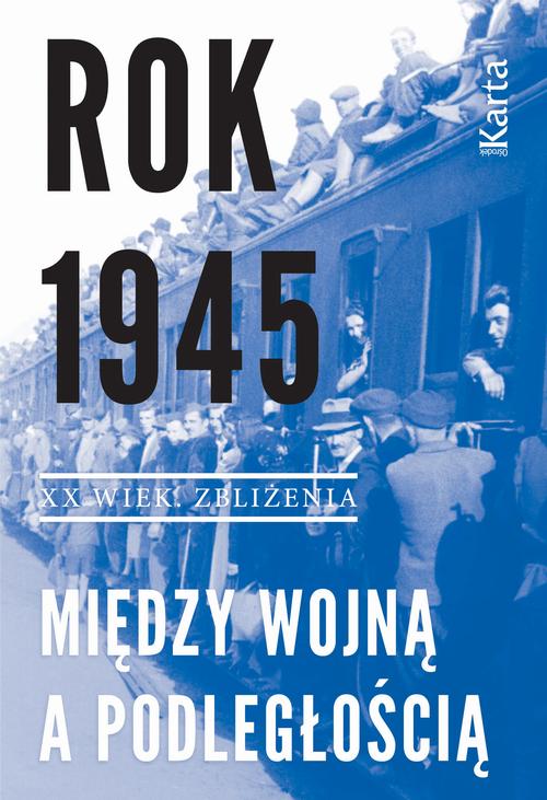 „Rok 1945. Między wojną a podległością”