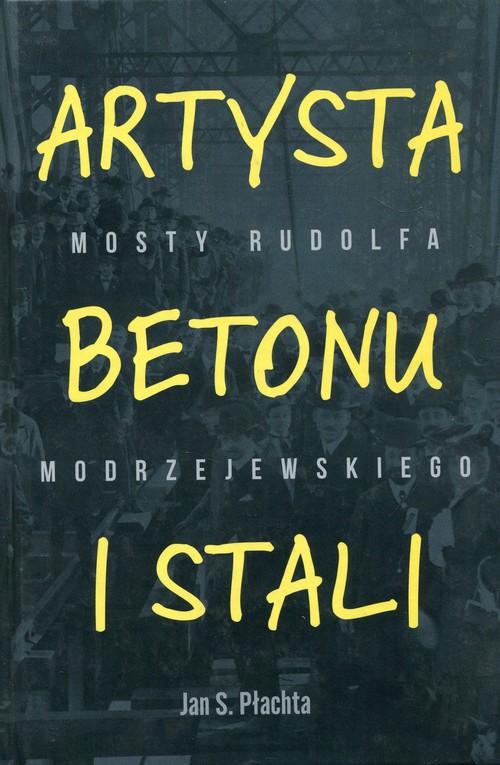 „Artysta betonu i stali. Mosty Rudolfa Modrzejewskiego”