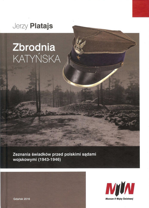 „Zbrodnia Katyńska. Zeznania świadków przed polskimi sądami wojskowymi (1943-1946)”