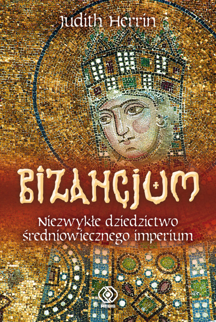Bizancjum. Niezwykłe dziedzictwo średniowiecznego imperium