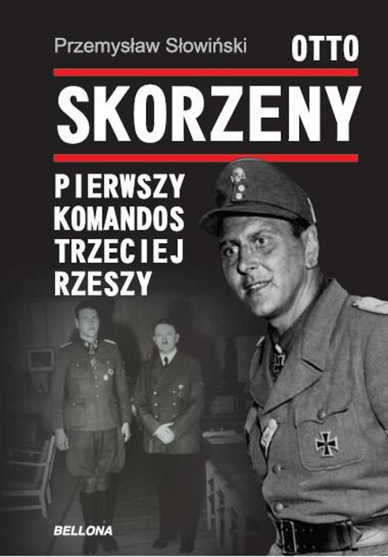 „Otto Skorzeny. Pierwszy komandos Trzeciej Rzeszy” – P. Słowiński – recenzja