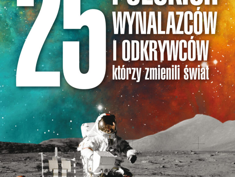 „25 polskich wynalazców i odkrywców, którzy zmienili świat”