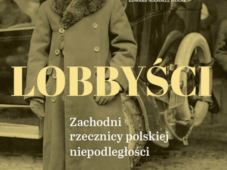 „Lobbyści. Zachodni rzecznicy polskiej niepodległości. W Wersalu” tom 1