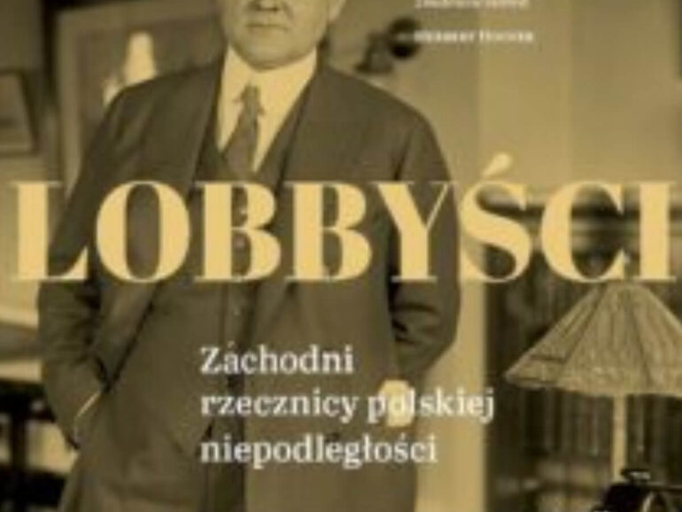 „Lobbyści. Zachodni rzecznicy polskiej niepodległości. Raporty z Polski”, tom 2