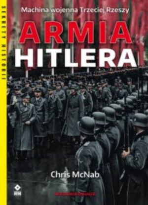 Armia Hitlera. Machina wojenna Trzeciej Rzeszy