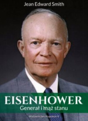 Eisenhower. Generał i mąż stanu