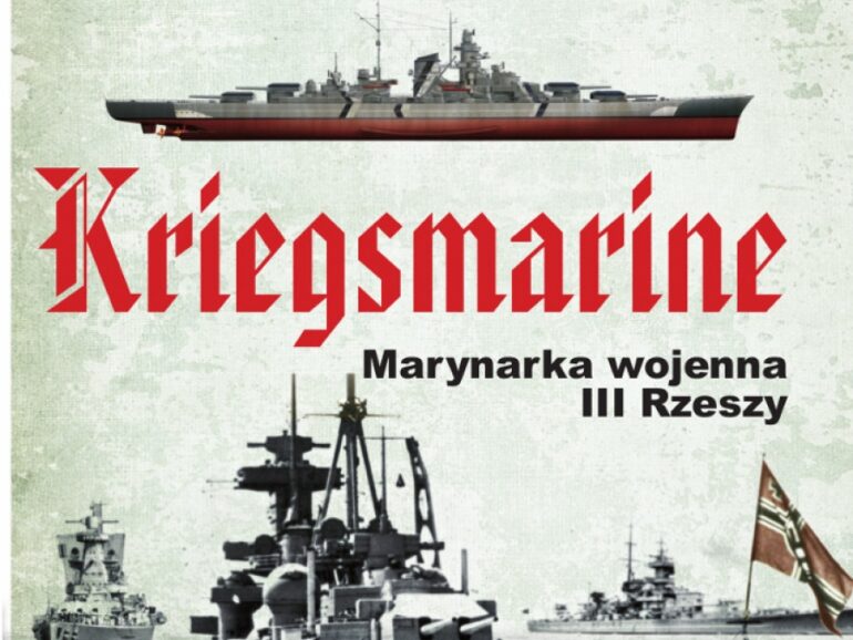 „Kriegsmarine. Marynarka wojenna III Rzeszy”