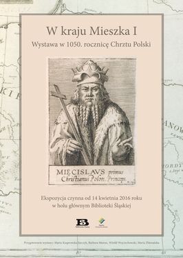 W kraju Mieszka I. Wystawa w Bibliotece Śląskiej z okazji 1050. rocznicy Chrztu Polski