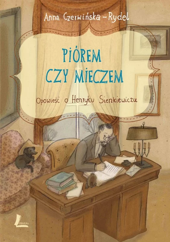 „Piórem czy mieczem. Opowieść o Henryku Sienkiewiczu”