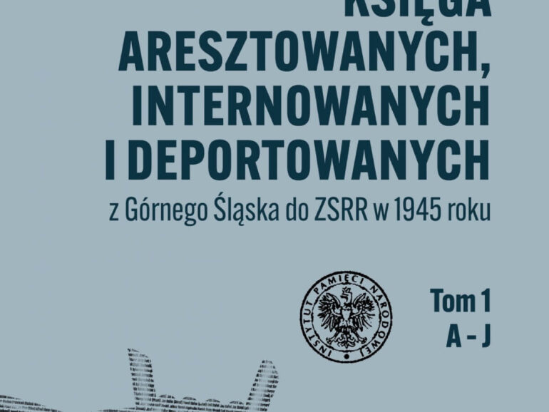 Księga aresztowanych, internowanych i deportowanych z Górnego Śląska do ZSRR w 1945 roku, t. 1–3