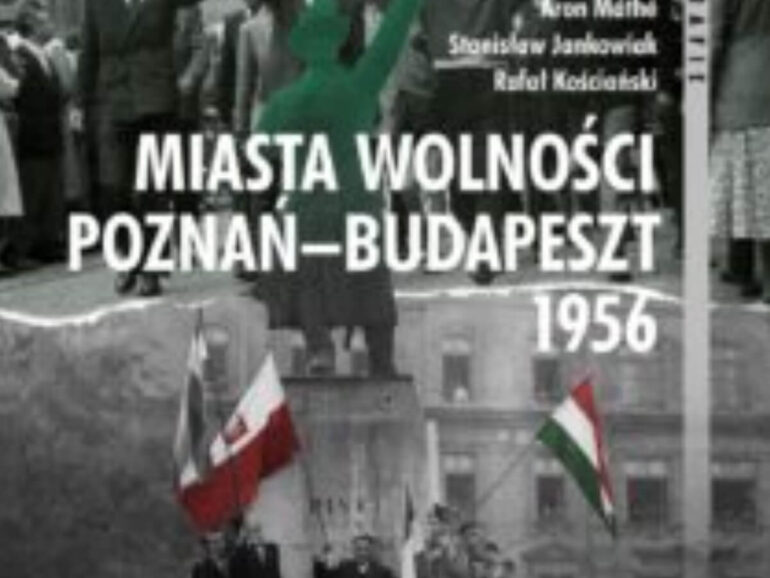 Miasta Wolności. Poznań–Budapeszt 1956
