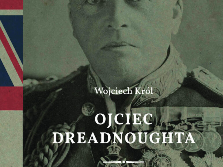 Ojciec Dreadnoughta. Admirał John Fisher 1841-1920