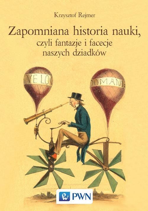 „Zapomniana historia nauki, czyli fantazje i facecje naszych dziadków”