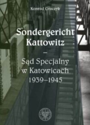 Sondergericht Kattowitz – Sąd Specjalny w Katowicach 1939–1945
